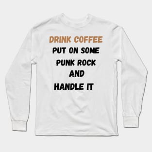 Coffee Punk Rock Handle It Long Sleeve T-Shirt